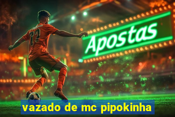 vazado de mc pipokinha